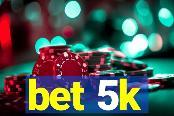 bet 5k